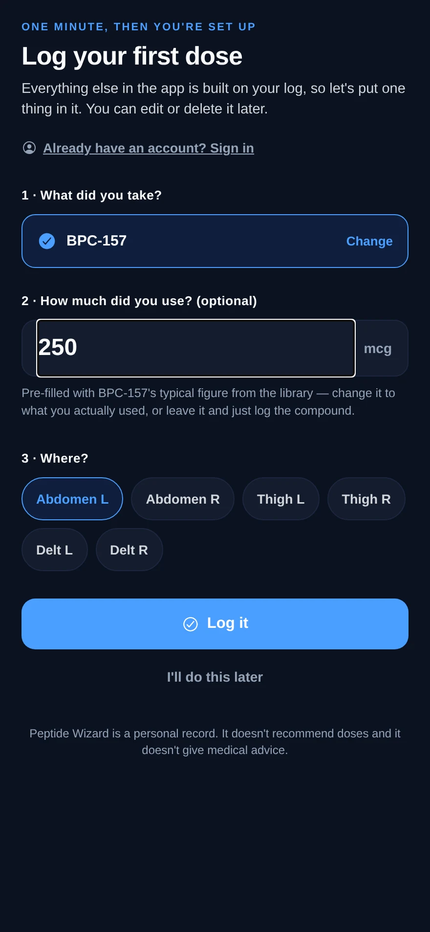 Log your first dose — pick a compound and the typical amount fills in